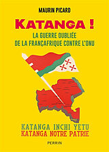 Broché Katanga ! : la guerre oubliée de la Françafrique contre l'ONU de Maurin Picard
