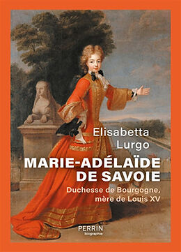 Broché Marie-Adélaïde de Savoie : duchesse de Bourgogne, mère de Louis XV de Elisabetta Lurgo