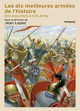 Broché Les dix meilleures armées de l'histoire : des Assyriens à l'US Army de Jean Lopez