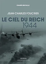 Broschiert Le ciel du Reich, 1944 : la plus grande bataille aérienne de l'histoire von Jean-Charles Foucrier