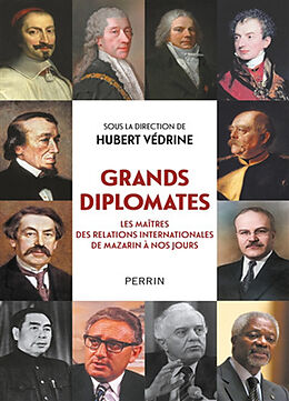 Broché Grands diplomates : les maîtres des relations internationales de Mazarin à nos jours de Hubert Védrine