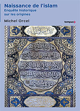 Broché Naissance de l'islam : enquête historique sur les origines de Michel Orcel