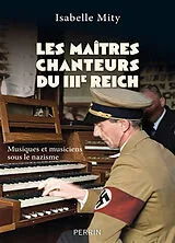 Broschiert Les maîtres-chanteurs du Troisième Reich : musiques et musiciens sous le nazisme von Isabelle Mity