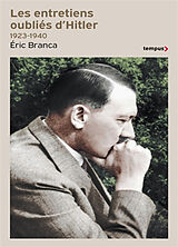 Broché Les entretiens oubliés d'Hitler 1923-1940 : "On m'insulte en répétant que je veux faire la guerre" de Eric Branca