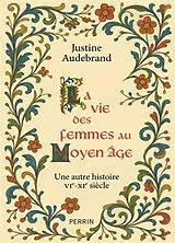 Broschiert La vie des femmes au Moyen Age : une autre histoire VIe-XIe siècle von Justine Audebrand