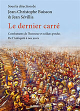 Broché Le dernier carré : combattants de l'honneur et soldats perdus : de l'Antiquité à nos jours de Jean-Christophe; Sévillia, Jean Buisson