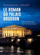 Broschiert Le roman du Palais Bourbon : trois siècles de vie politique von Emmanuel Maury