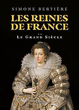 Broché Les reines de France. Vol. 2. Le grand siècle de Simone Bertière