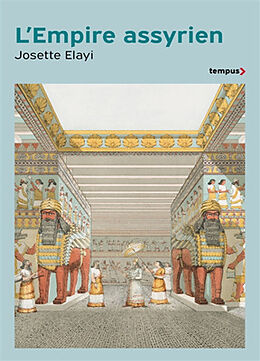 Broché L'Empire assyrien : histoire d'une grande civilisation de l'Antiquité de Josette Elayi