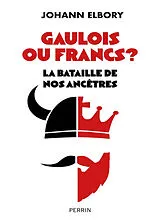 Broschiert Gaulois ou Francs ? : la bataille de nos ancêtres von Johann Elbory
