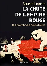 Broschiert La chute de l'empire rouge : de la guerre froide à Vladimir Poutine von Bernard Lecomte
