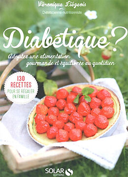 Broschiert Diabétique ? : adoptez une alimentation gourmande et équilibrée au quotidien : 130 recettes pour se régaler en famille von Véronique Liégeois