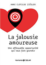 Broché La jalousie amoureuse : une effroyable opportunité qui vous fait grandir de Anne Clotilde Ziégler