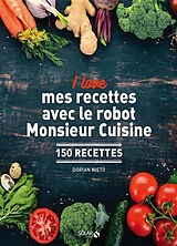 Broché I love mes recettes avec le robot Monsieur Cuisine : 150 recettes de Dorian Nieto