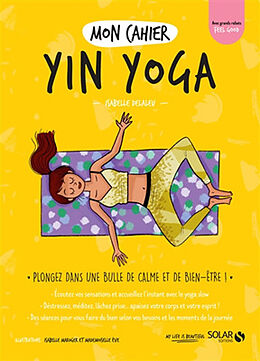 Broché Mon cahier yin yoga : plongez dans une bulle de calme et de bien-être ! de Isabelle Delaleu