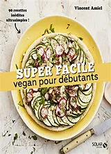 Broschiert Vegan pour débutants : 90 recettes inédites ultrasimples ! von Vincent Amiel