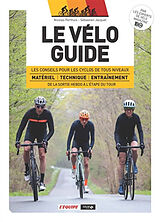 Broché Le vélo guide : les conseils pour les cyclos de tous niveaux : matériel, technique, entraînement, de la sortie hebdo ... de 