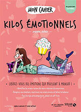 Broché Mon cahier kilos émotionnels : libérez-vous des émotions qui vous poussent à manger ! de Johanne; Maroger, Isabelle Averdy