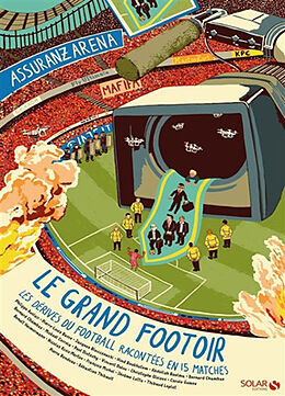 Broché Le grand footoir : les dérives du football racontées en 15 matches de 