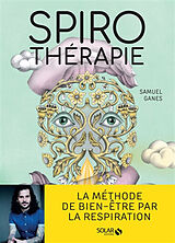 Broschiert Spirothérapie : des pranayamas aux pratiques modernes, plus de 50 techniques de respiration von Samuel Ganes