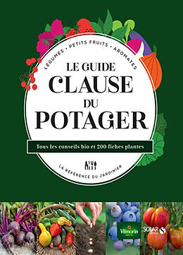 Broché Le guide Clause du potager : légumes, petits fruits, aromates, la référence du jardinier : tous les conseils bio et 2... de Agnès; Le Page, Rosenn Guillaumin