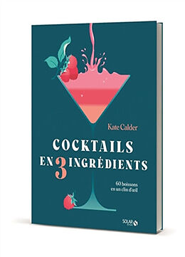 Broché Cocktails en trois ingrédients : 60 boissons en un clin d'oeil de Kate Calder