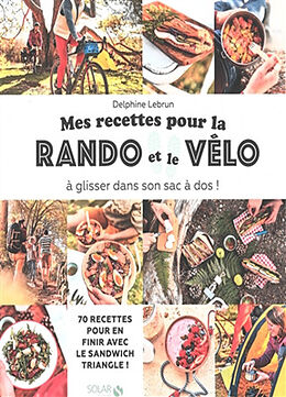 Broché Mes recettes pour la rando et le vélo : à glisser dans son sac à dos ! : 70 recettes pour en finir avec le sandwich t... de Delphine Lebrun