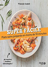 Broché Plats sains préparés en moins de 10 minutes : 90 recettes inédites ultrasimples ! de Vincent Amiel