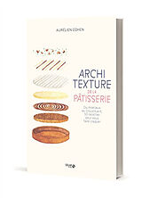 Broché Architexture de la pâtisserie : du moelleux au croustillant, 50 recettes pour vous faire craquer de Aurélien Cohen