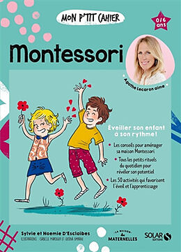 Broché Mon p'tit cahier Montessori : éveiller son enfant à son rythme ! : 0-6 ans de Sylvie d'; Esclaibes, Noémie d' Esclaibes