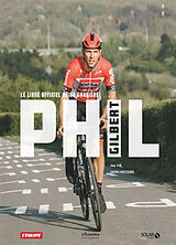 Broché Phil Gilbert : ma vie, mon histoire : le livre officiel de sa carrière de Philippe Gilbert