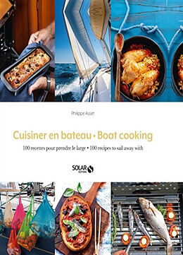 Broché Cuisiner en bateau : 100 recettes pour prendre le large. Boat cooking : 100 recipes to sail away with de Philippe Asset