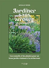 Broschiert Jardiner sans arroser (ou presque) : les conseils et les plantes pour un beau jardin résistant à la sécheresse von Nathalie Payens
