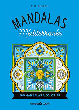 Broché Mandalas Méditerranée : 100 mandalas à colorier de Alan Guilloux