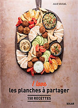 Broché I love les planches à partager : 150 recettes de Julie Soucail