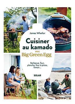 Broché Cuisiner au kamado avec Big green egg : barbecue, four, plancha, four à pizza, fumoir... de James Whetlor