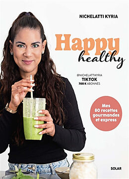 Broché Happy healthy : mes 80 recettes gourmandes et express de Kyria Nichelatti