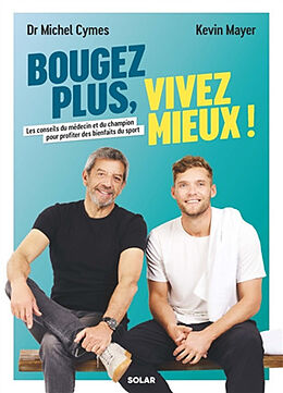 Broché Bougez plus, vivez mieux ! : les conseils du médecin et du champion pour profiter des bienfaits du sport de Michel; Mayer, Kevin Cymes