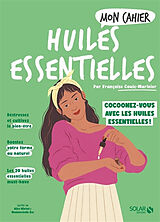 Broché Mon cahier huiles essentielles : cocoonez-vous avec les huiles essentielles ! de Françoise Couic-Marinier