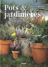 Broché Pots & jardinières : le guide pour composer et entretenir 25 jardinières décoratives et comestibles, en toutes saisons de Tiphaine; Brun, Olivia Germain-Lacour