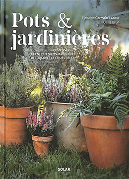 Broché Pots & jardinières : le guide pour composer et entretenir 25 jardinières décoratives et comestibles, en toutes saisons de Tiphaine; Brun, Olivia Germain-Lacour