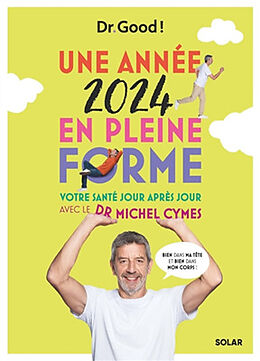 Broché Une année 2024 en pleine forme avec le Dr Michel Cymes : votre santé jour après jour de Dr Good