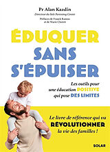 Broché Eduquer sans s'épuiser : les outils pour une éducation positive qui pose des limites de Alan E. Kazdin