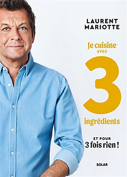 Broché Je cuisine avec 3 ingrédients et pour 3 fois rien ! de Laurent Mariotte