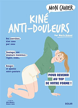 Broché Mon cahier kiné anti-douleurs : pour revenir au top de votre forme ! de Reboul Marie