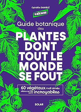 Broschiert Guide botanique des plantes dont tout le monde se fout : 60 végétaux mal aimés alors qu'ils sont incroyables von Ophélie Damblé