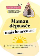 Broschiert Maman dépassée mais heureuse ! : de la bonne humeur et des petites astuces pour faciliter le quotidien von Priscille Prétot