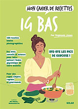 Broché Mon cahier de recettes IG bas : bye-bye les pics de glucose ! de Stéphanie Jouan