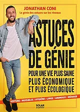 Broschiert Astuces de génie pour une vie plus saine, plus économique et plus écologique : voiture, nuisibles, hygiène, linge, an... von Jonathan Coni