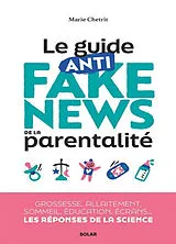 Broschiert Le guide anti fake news de la parentalité : grossesse, allaitement, sommeil, éducation, écrans... les réponses de la ... von Marie Chetrit
